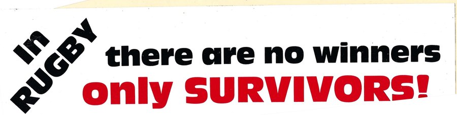 Bumper sticker reading In Rugby there are no winners, only Survivors